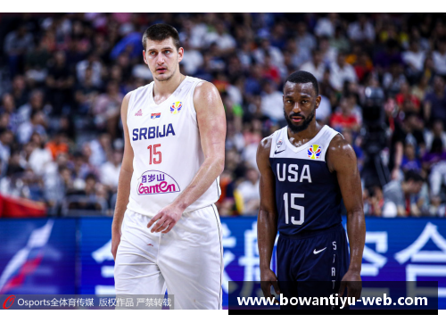 bowan博万体育官方网站探索塞尔维亚球员在NBA的崛起